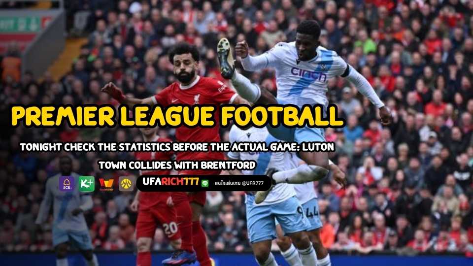 Premier League football tonight Check head-to-head statistics before the game: Liverpool collides with Crystal Palace